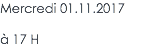Mercredi 01.11.2017 à 17 H