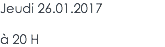Jeudi 26.01.2017 à 20 H